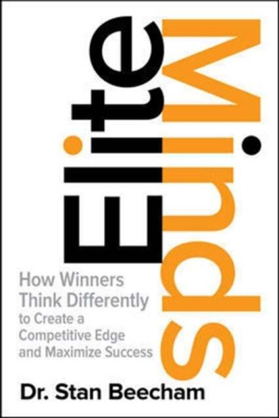 Elite Minds: How Winners Think Differently to Create a Competitive Edge and Maximize Success av Stan Beecham