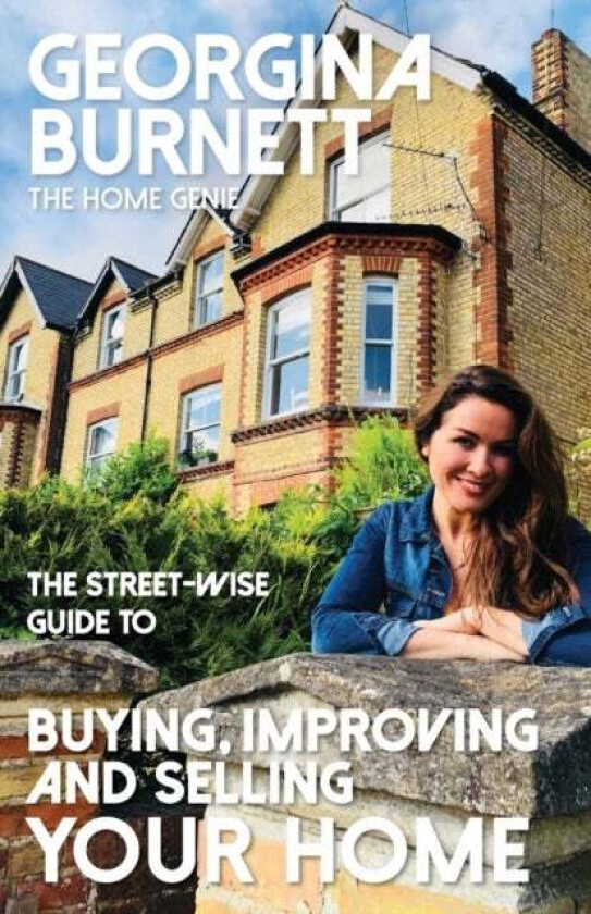 The Street-wise Guide to Buying, Improving and Selling Your Home av Georgina Burnett