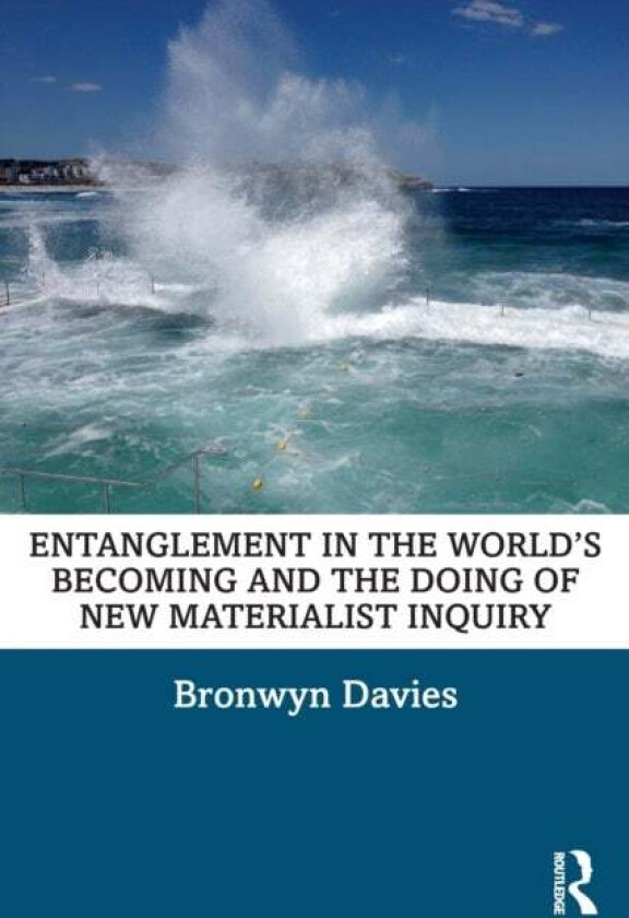 Entanglement in the World¿s Becoming and the Doing of New Materialist Inquiry av Bronwyn Davies
