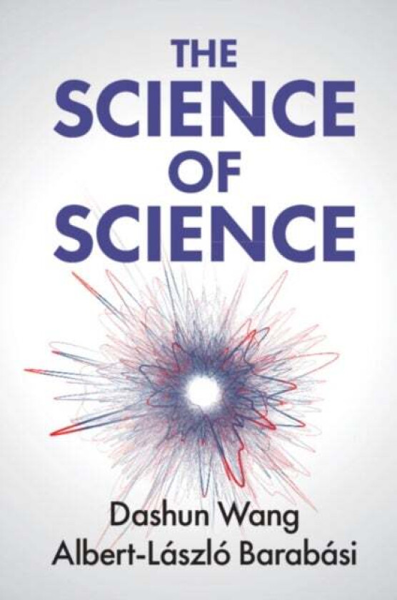 The Science of Science av Dashun (Northwestern University Illinois) Wang, Albert-Laszlo (Northeastern University Boston) Barabasi