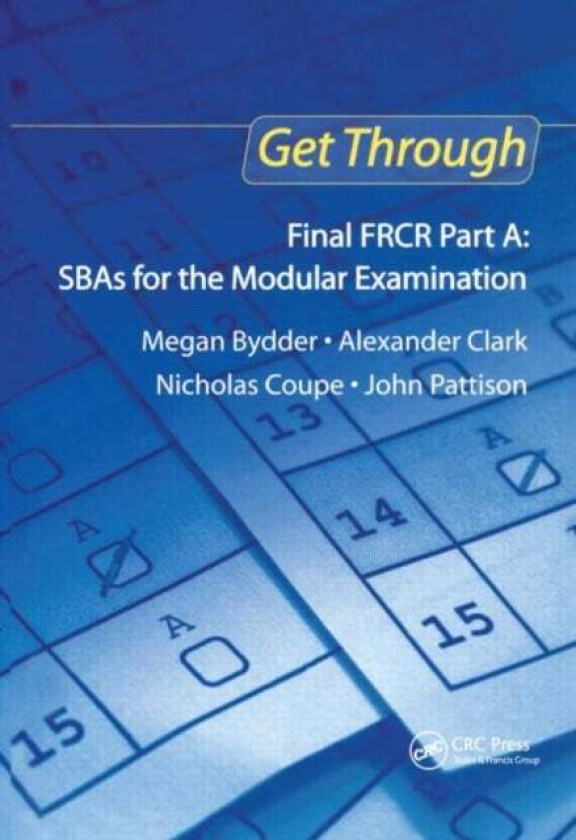 Get Through Final FRCR Part A: SBAs for the Modular Examination av Megan Bydder, Alexander Clark, Nicholas Coupe, John Pattison