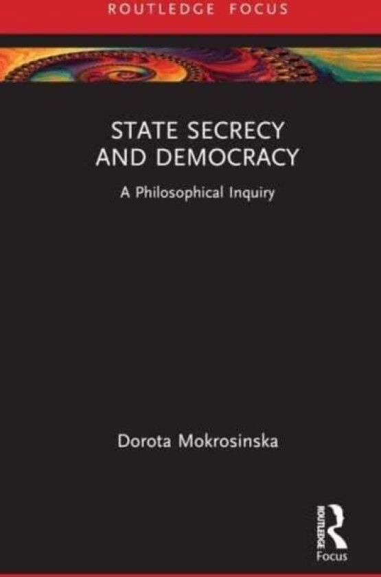 State Secrecy and Democracy av Dorota (Leiden University Netherlands) Mokrosinska