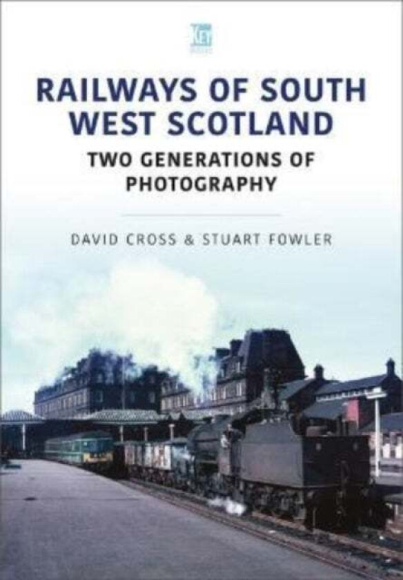 Railways of South West Scotland: Two Generations of Photography av Stuart Fowler, David Cross