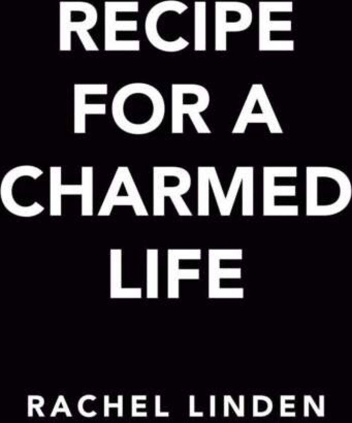 Recipe For A Charmed Life Av Rachel Linden