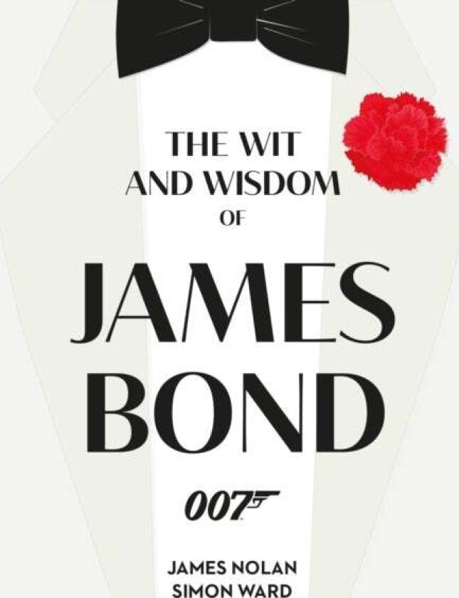 The Wit and Wisdom of James Bond av Simon Ward, James Nolan