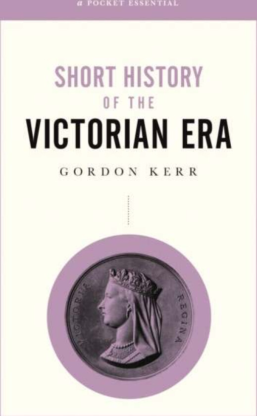 A Short History of the Victorian Era av Gordon Kerr