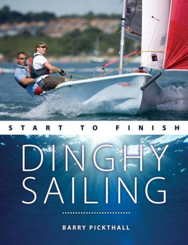 Dinghy Sailing Start to Finish av Barry Pickthall