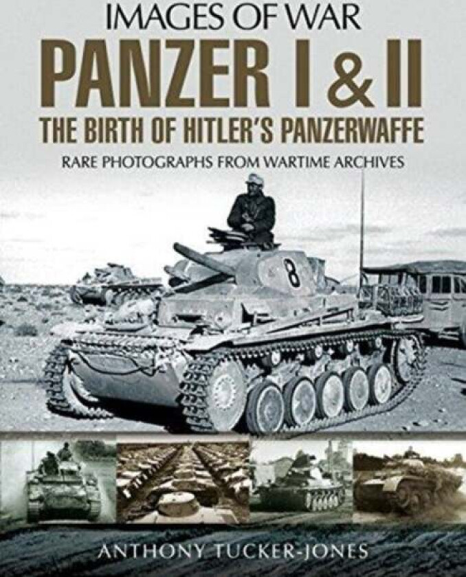 Panzer I and II: The Birth of Hitler&#039;s Panzerwaffe av Anthony Tucker-Jones