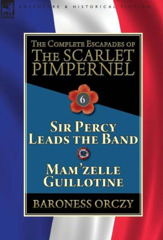 The Complete Escapades of the Scarlet Pimpernel av Baroness Orczy