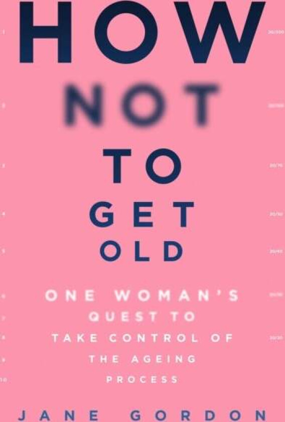 How Not To Get Old av Jane Gordon