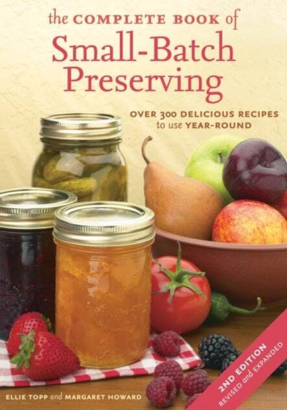 Complete Book of Small-Batch Preserving av Ellie Topp, Margaret Howard