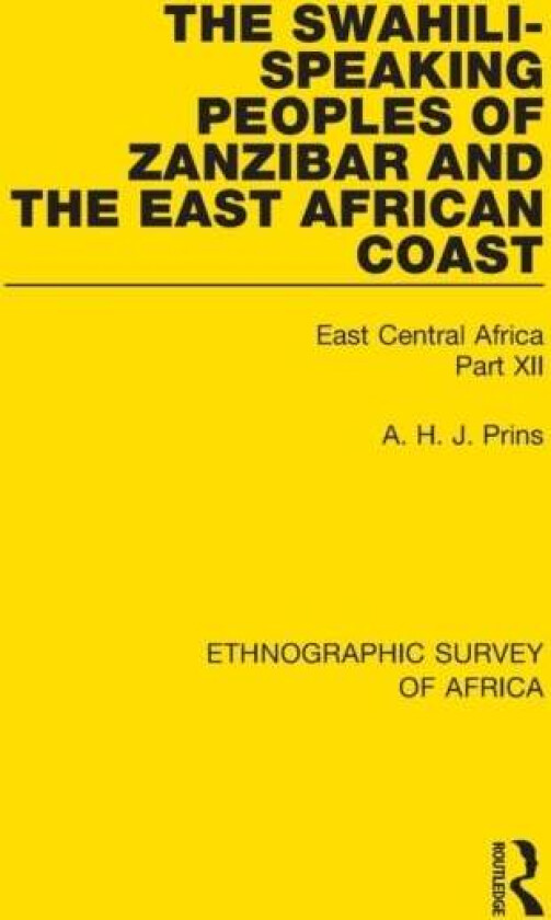 The Swahili-Speaking Peoples of Zanzibar and the East African Coast (Arabs, Shirazi and Swahili) av A. H. J. Prins