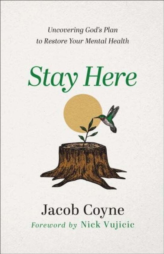 Stay Here - Uncovering God`s Plan to Restore Your Mental Health av Jacob Coyne, Nick Vujicic