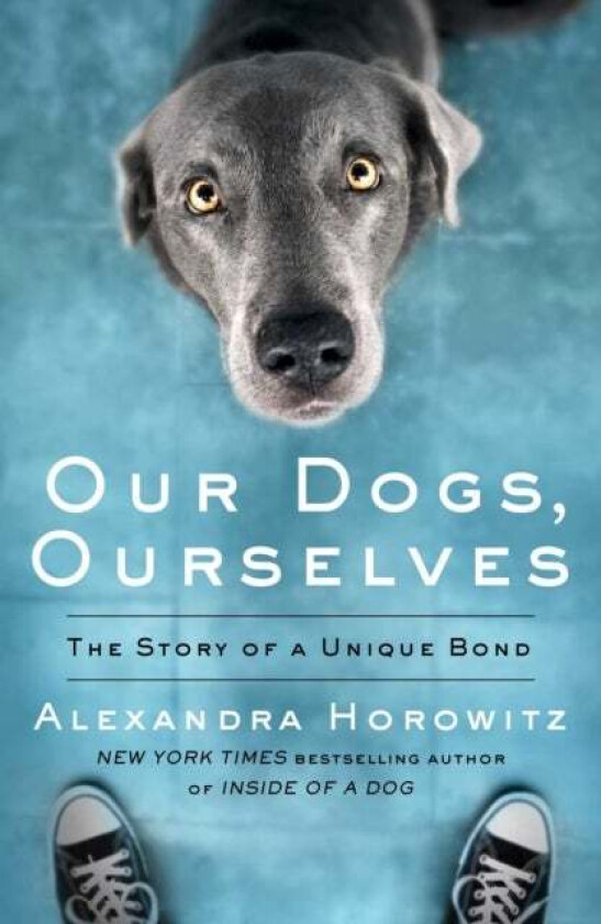 Our Dogs, Ourselves av Alexandra Horowitz