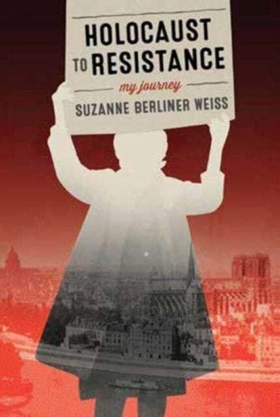 Holocaust to Resistance av Suzanne Berliner Weiss