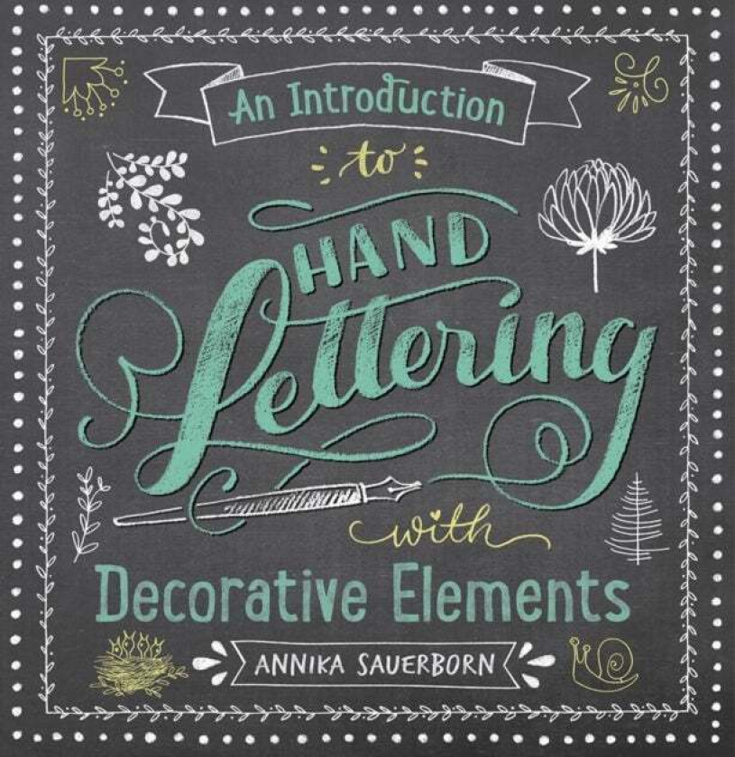 An Introduction to Hand Lettering, with Decorative Elements av Annika Sauerborn