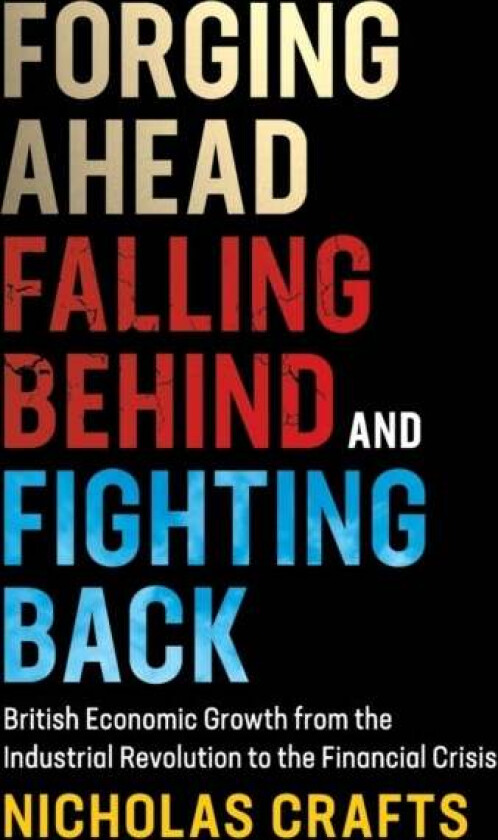 Forging Ahead, Falling Behind and Fighting Back av Nicholas (University of Warwick) Crafts