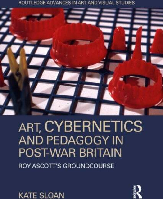 Art, Cybernetics and Pedagogy in Post-War Britain av Kate Sloan