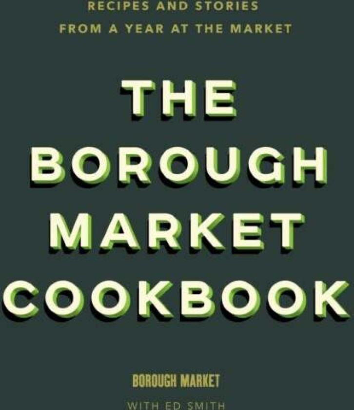The Borough Market Cookbook av Ed Smith
