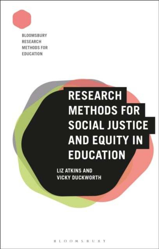 Research Methods for Social Justice and Equity in Education av Professor Liz (University of Derby UK) Atkins, Professor Vicky (Edge Hill University UK