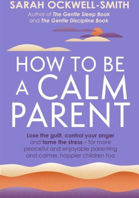 How to Be a Calm Parent av Sarah Ockwell-Smith