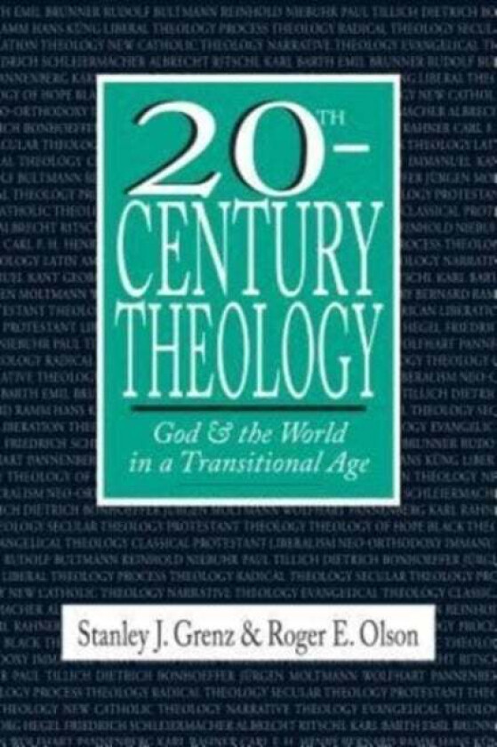 20th-Century Theology - God and the World in a Transitional Age av Stanley J. Grenz, Roger E. Olson