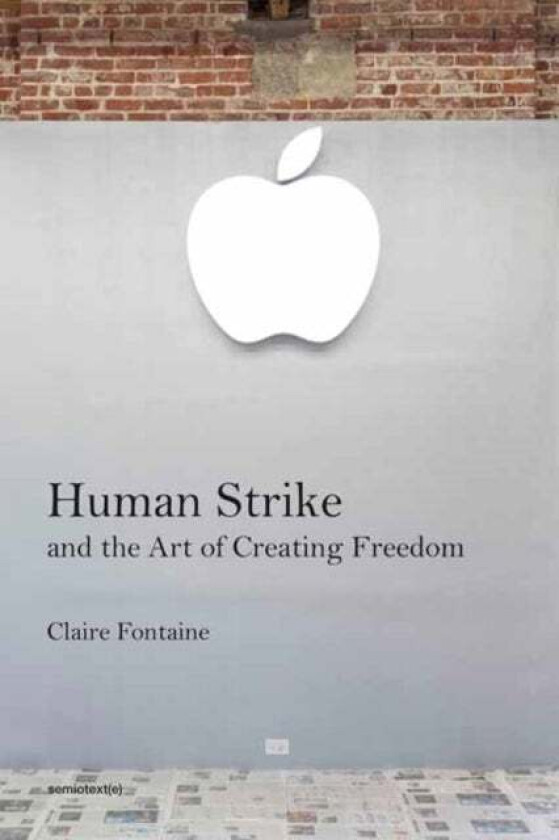 Human Strike and the Art of Creating Freedom av Clare Fontaine, Hal Foster