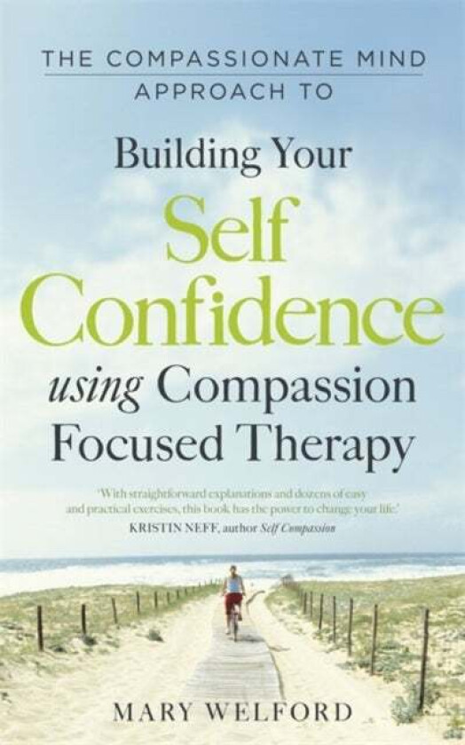 The Compassionate Mind Approach to Building Self-Confidence av Dr Mary Welford