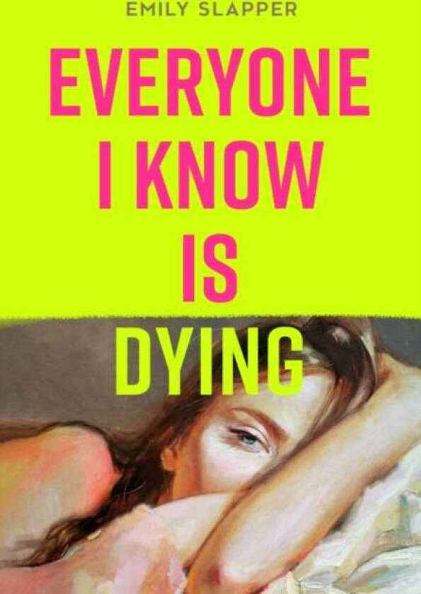 Everyone I Know Is Dying Av Emily Slapper