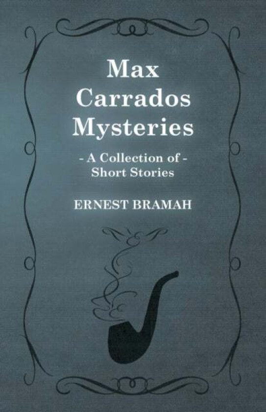 Max Carrados Mysteries (A Collection of Short Stories) av Ernest Bramah