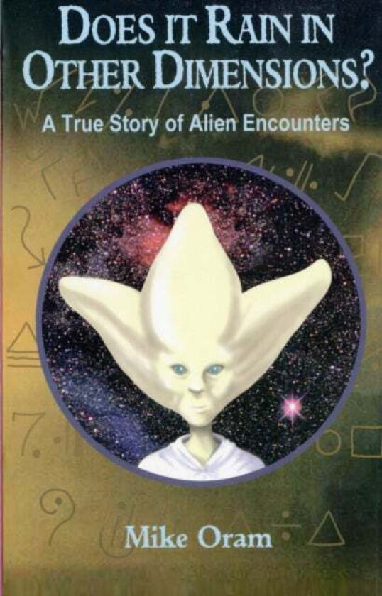 Does It Rain in Other Dimensions? ¿ A True Story of Alien Encounters av Mike Oram