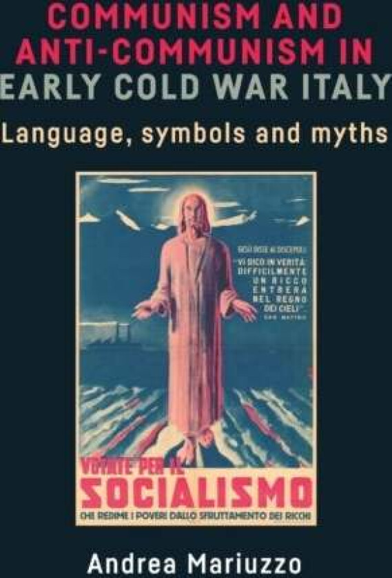 Communism and Anti-Communism in Early Cold War Italy av Andrea Mariuzzo