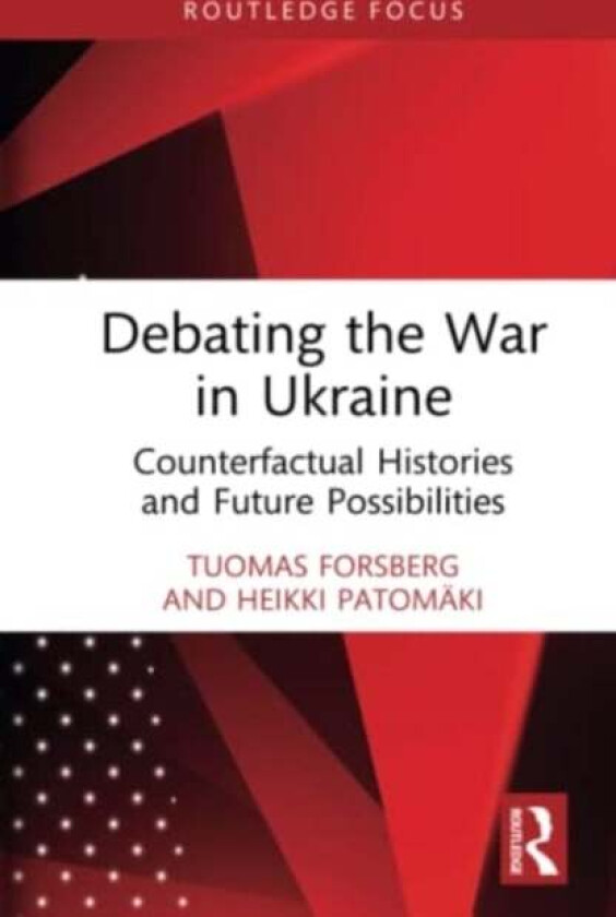 Debating the War in Ukraine av Tuomas (University of Helsinki Finland) Forsberg, Heikki (University of Helsinki Finland) Patomaki