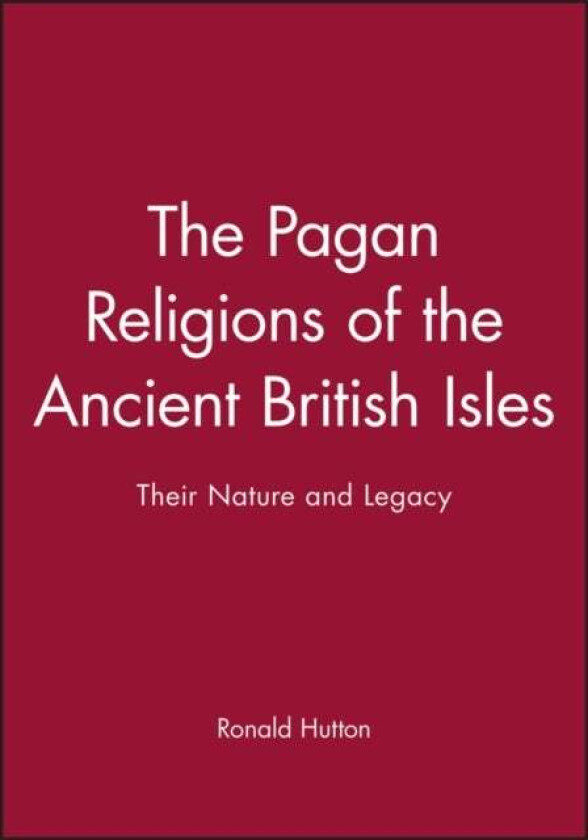 The Pagan Religions of the Ancient British Isles av Ronald (University of Bristol) Hutton
