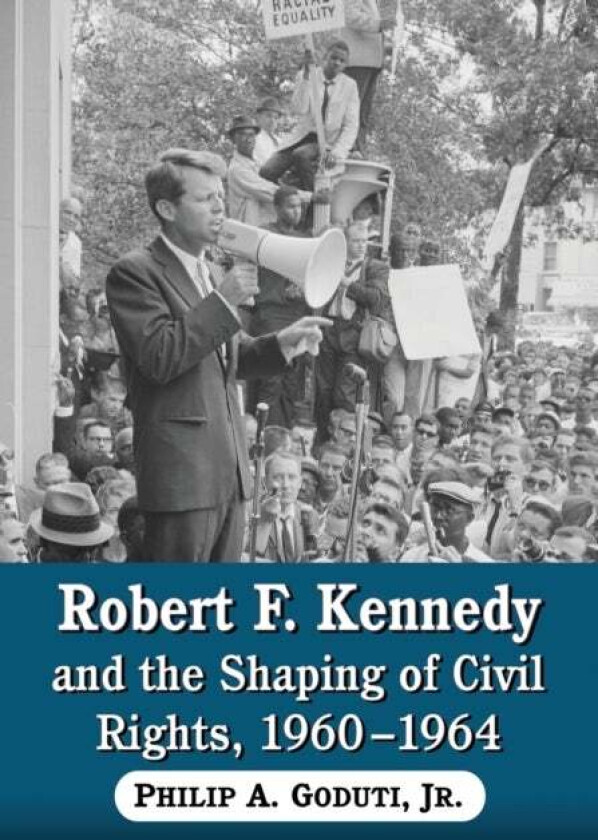 Robert F. Kennedy and the Shaping of Civil Rights, 1960-1964 av Philip A Gouduti Jnr