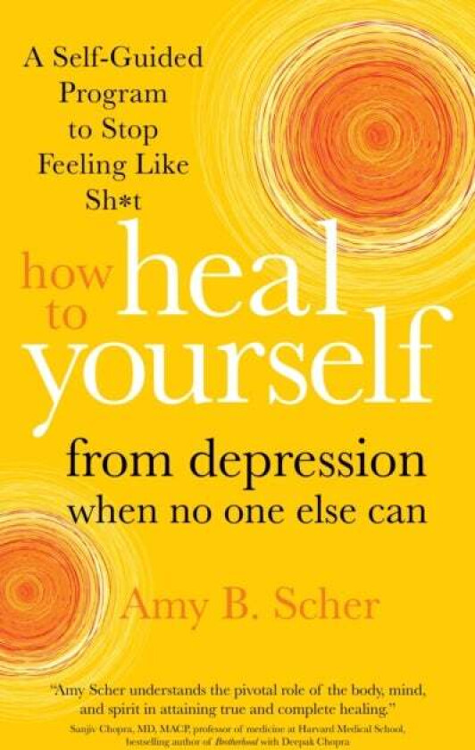 How to Heal Yourself from Depression When No One Else Can av Amy B. Scher