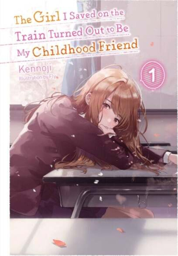 The Girl I Saved on the Train Turned Out to Be My Childhood Friend, Vol. 1 (light novel) av Kennoji
