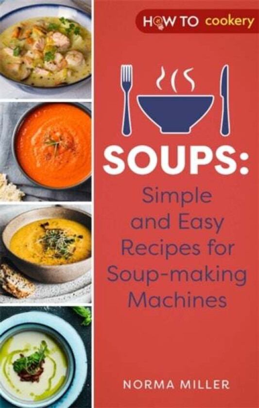 Soups: Simple and Easy Recipes for Soup-making Machines av Norma Miller