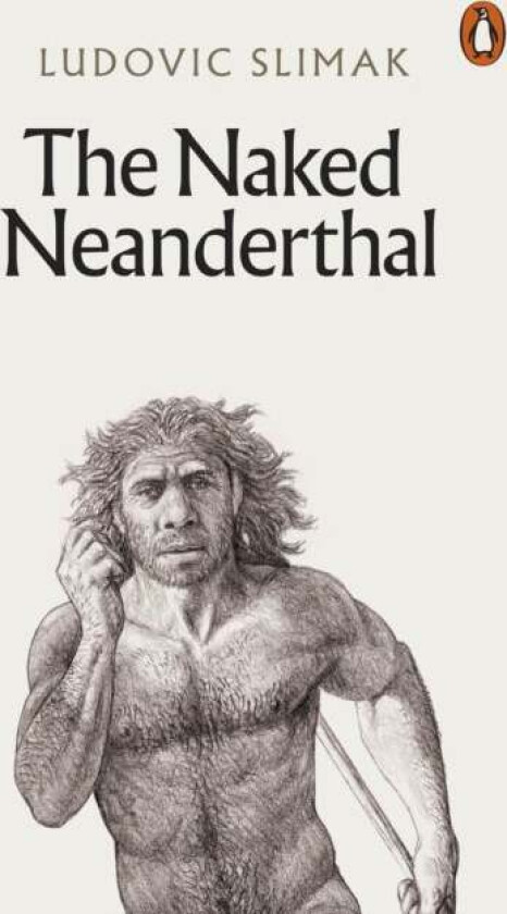 The Naked Neanderthal Av Ludovic Slimak