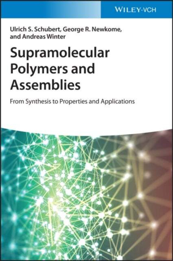 Supramolecular Polymers and Assemblies av Ulrich S. (Jena Center for Soft Matter (JCSM) Friedrich-Schiller University Jena Germany) Schubert, George R