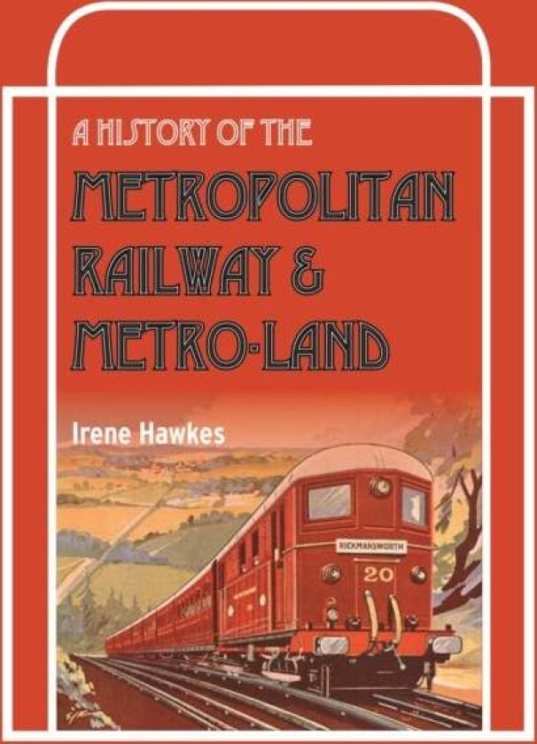 A History Of The Metropolitan Railway & Metro-Land av Irene (Author) Hawkes