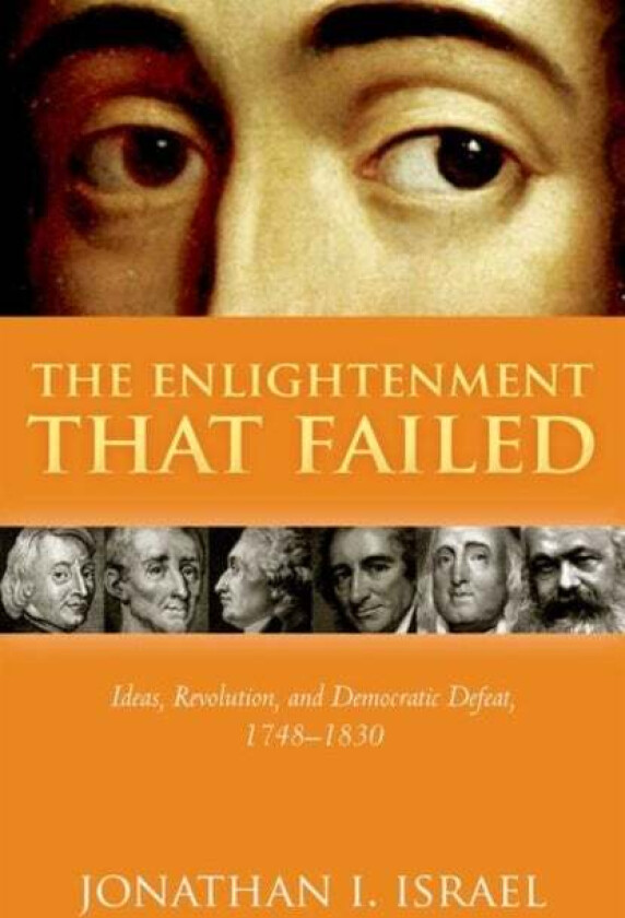 The Enlightenment that Failed av Jonathan I. (Professor Emeritus Professor Emeritus Institute for Advanced Study Princeton) Israel