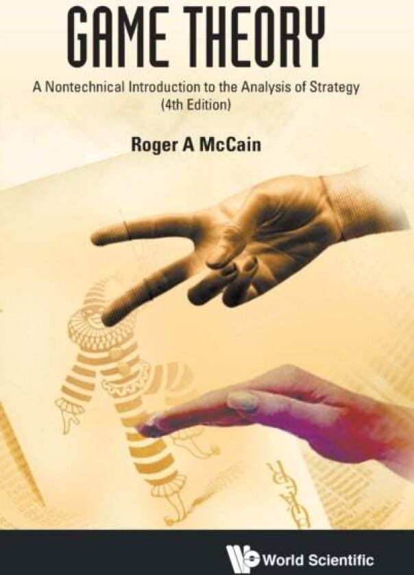 Game Theory: A Nontechnical Introduction To The Analysis Of Strategy (Fourth Edition) av Roger A (Drexel Univ Usa) Mccain
