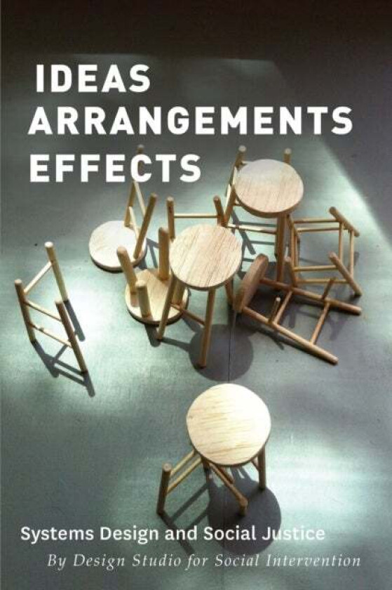 Ideas Arrangements Effects av The Design Studio for Social Intervention
