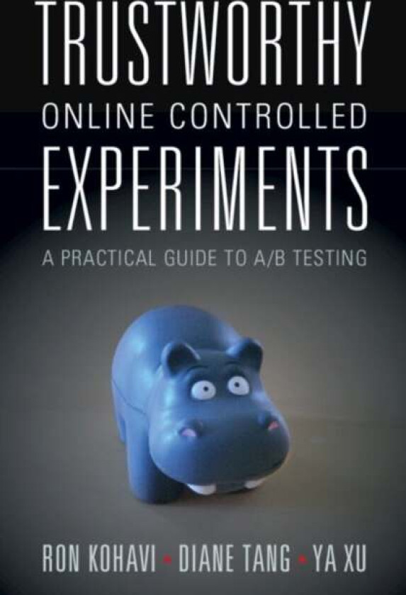 Trustworthy Online Controlled Experiments av Ron Kohavi, Diane Tang, Ya Xu