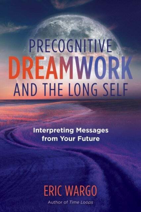 Precognitive Dreamwork and the Long Self av Eric Wargo