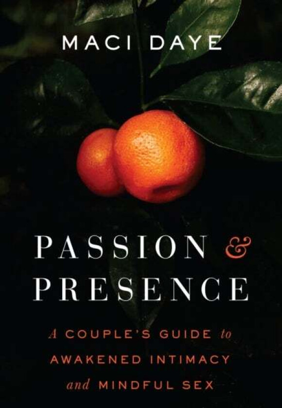 Passion and Presence av Maci Daye