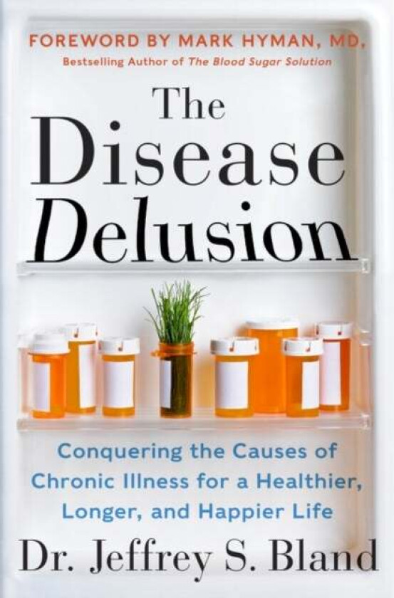 The Disease Delusion av Dr. Jeffrey S. Bland