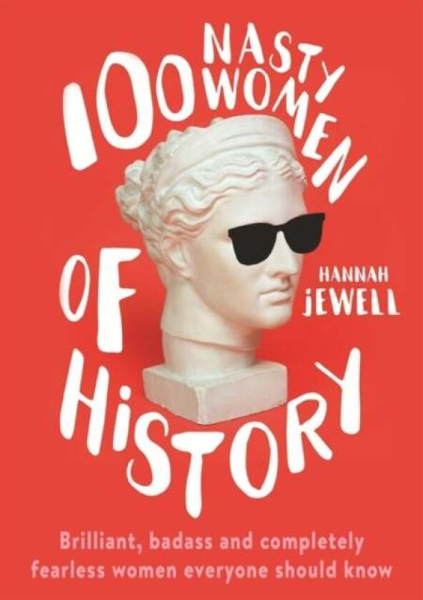 100 nasty women of history av Hannah Jewell