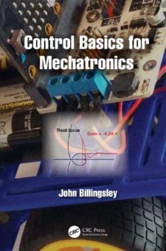 Control Basics for Mechatronics av John (University of Southern Queensland Toowoomba Australia) Billingsley
